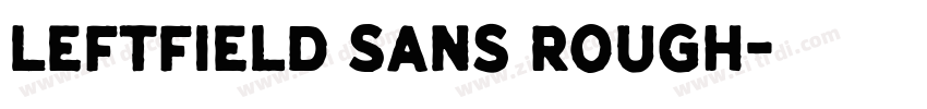 Leftfield Sans Rough字体转换 Leftfield Sans Rough字体转换